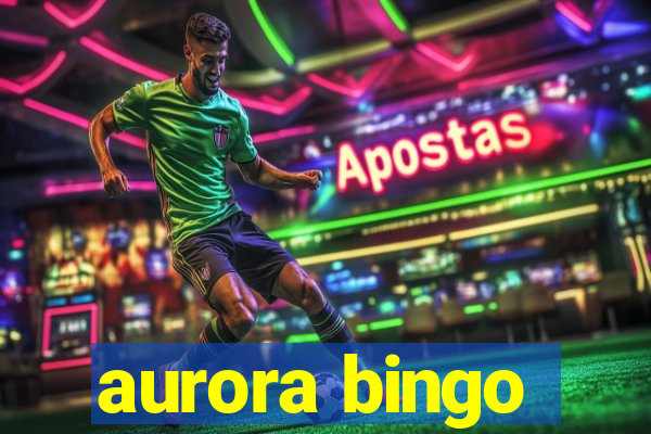 aurora bingo