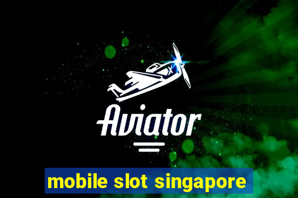 mobile slot singapore