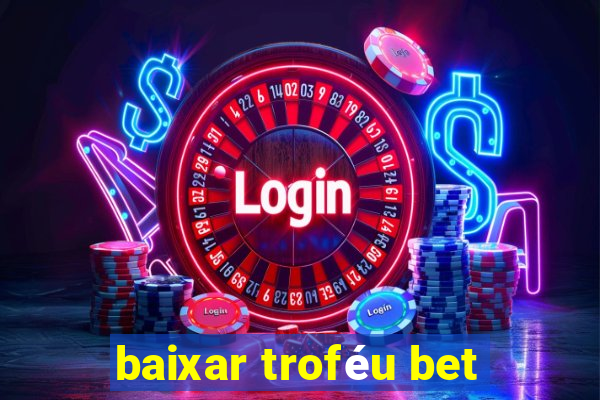 baixar troféu bet