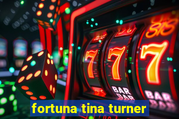 fortuna tina turner