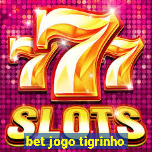 bet jogo tigrinho