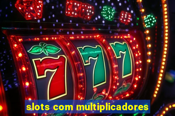 slots com multiplicadores