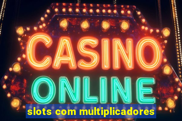 slots com multiplicadores