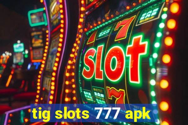 tig slots 777 apk