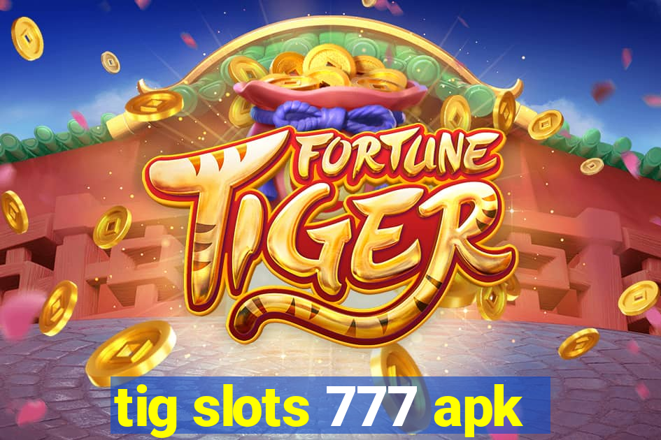 tig slots 777 apk