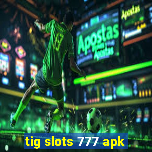 tig slots 777 apk