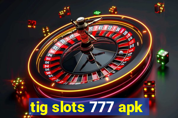 tig slots 777 apk