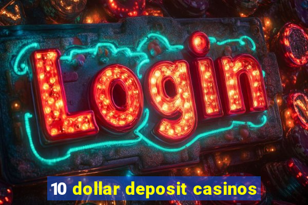 10 dollar deposit casinos