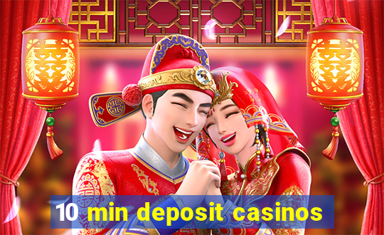 10 min deposit casinos