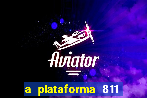 a plataforma 811 bet é confiável