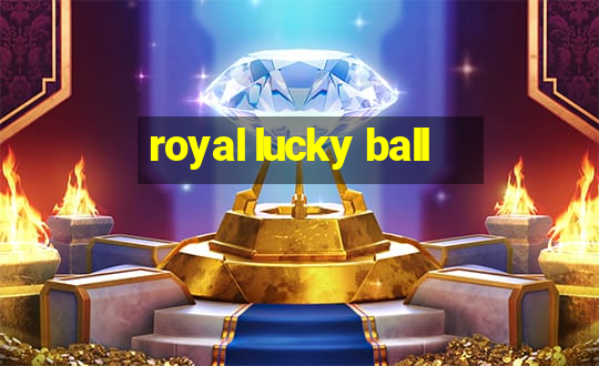 royal lucky ball