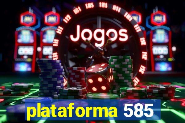 plataforma 585