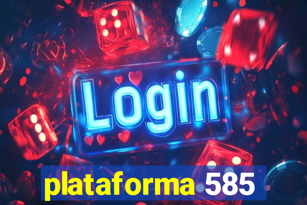 plataforma 585