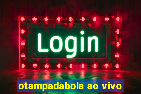 otampadabola ao vivo