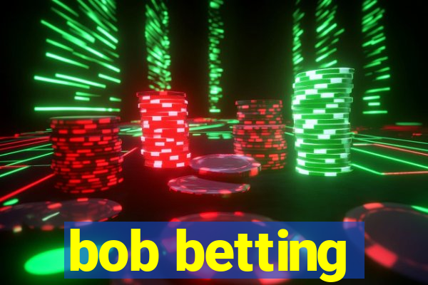 bob betting