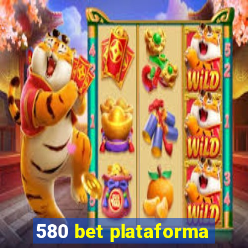 580 bet plataforma