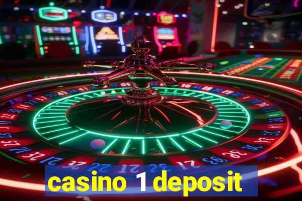 casino 1 deposit