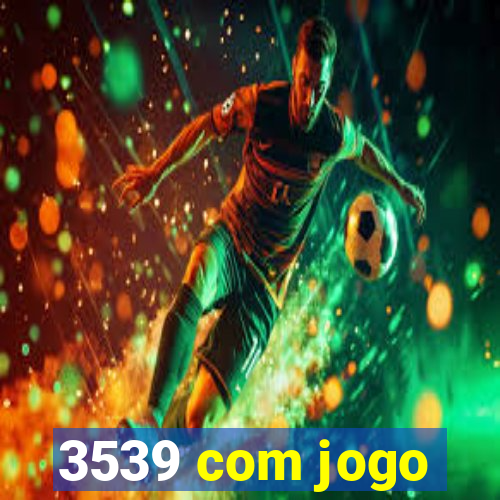 3539 com jogo