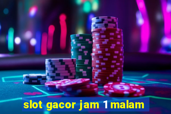 slot gacor jam 1 malam