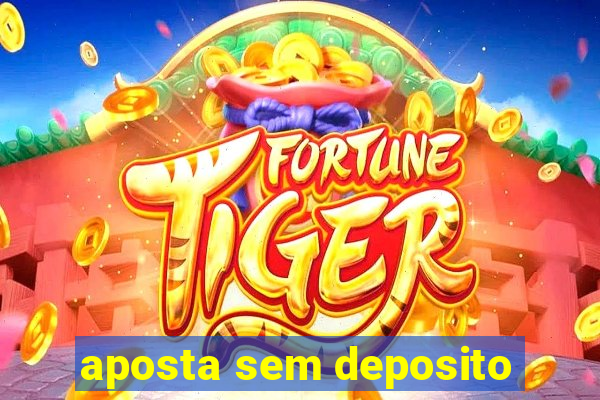 aposta sem deposito