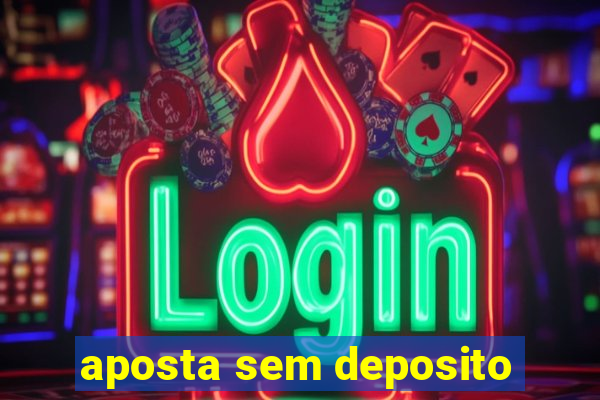 aposta sem deposito