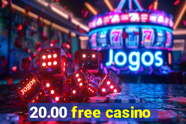 20.00 free casino