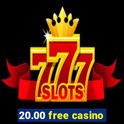 20.00 free casino