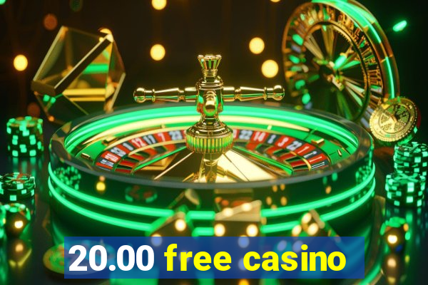 20.00 free casino