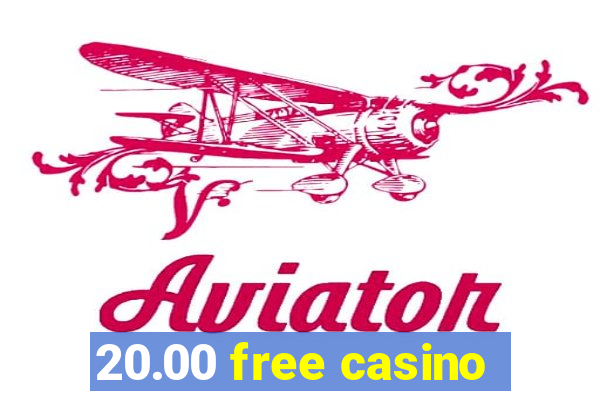 20.00 free casino