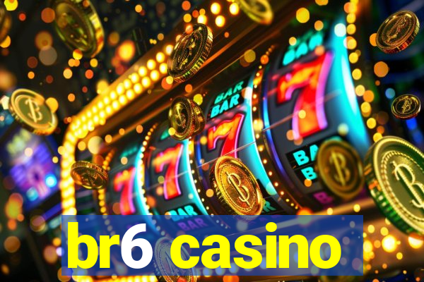 br6 casino