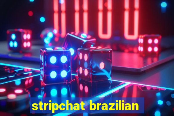 stripchat brazilian