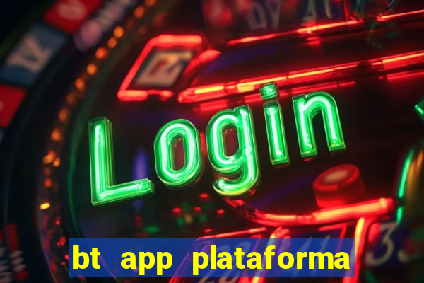 bt app plataforma de jogos