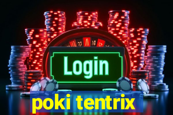 poki tentrix