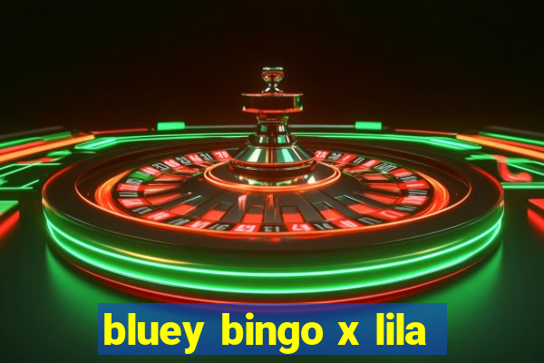 bluey bingo x lila