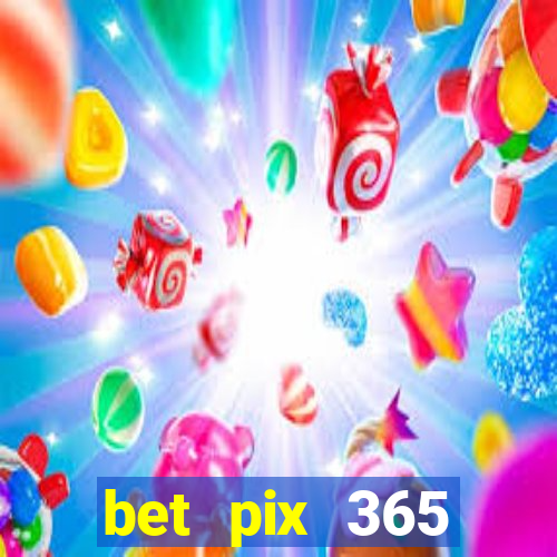 bet pix 365 b么nus cadastro