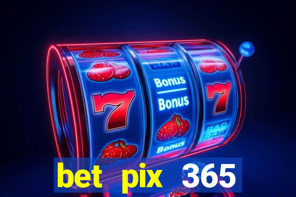 bet pix 365 b么nus cadastro