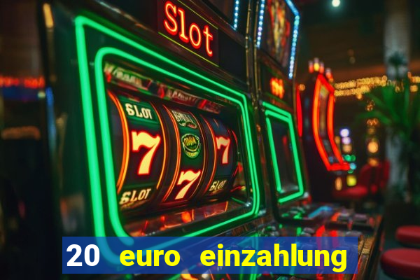 20 euro einzahlung casino bonus