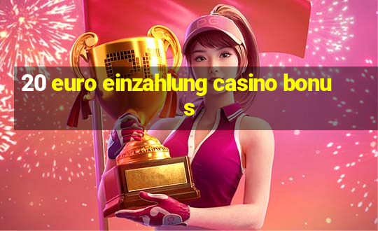 20 euro einzahlung casino bonus