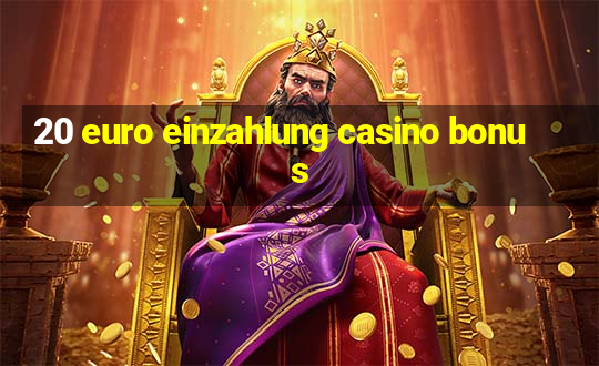 20 euro einzahlung casino bonus