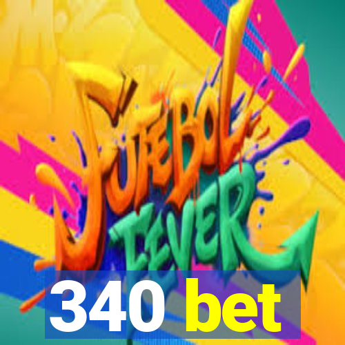 340 bet