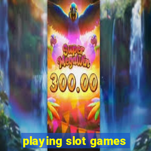 playing slot games