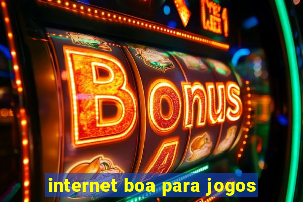 internet boa para jogos