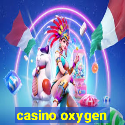 casino oxygen