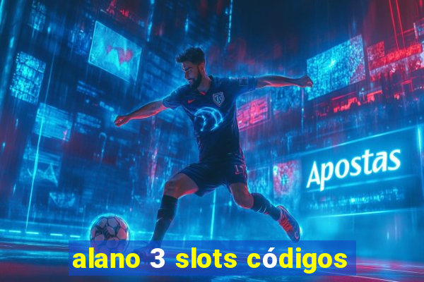 alano 3 slots códigos