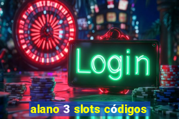 alano 3 slots códigos