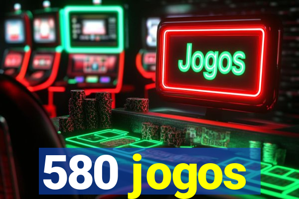 580 jogos