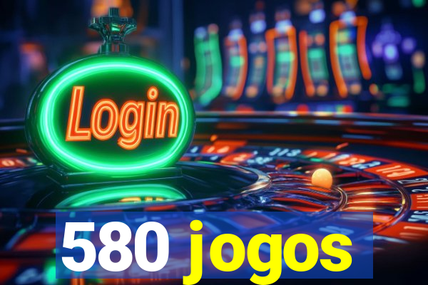 580 jogos