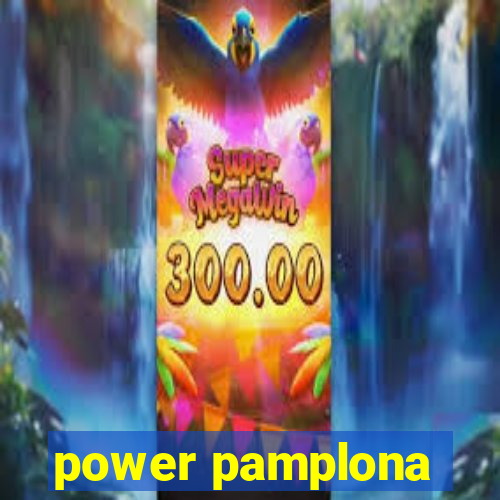 power pamplona