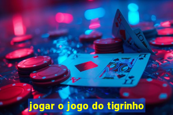 jogar o jogo do tigrinho