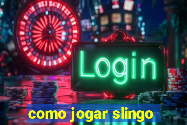 como jogar slingo